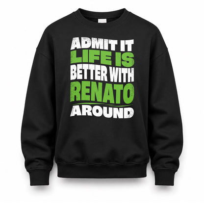 RENATO HP99-K4-189 – Personalized Funny Quote Apparel “Admit It, Life Is Better With NAME Around”