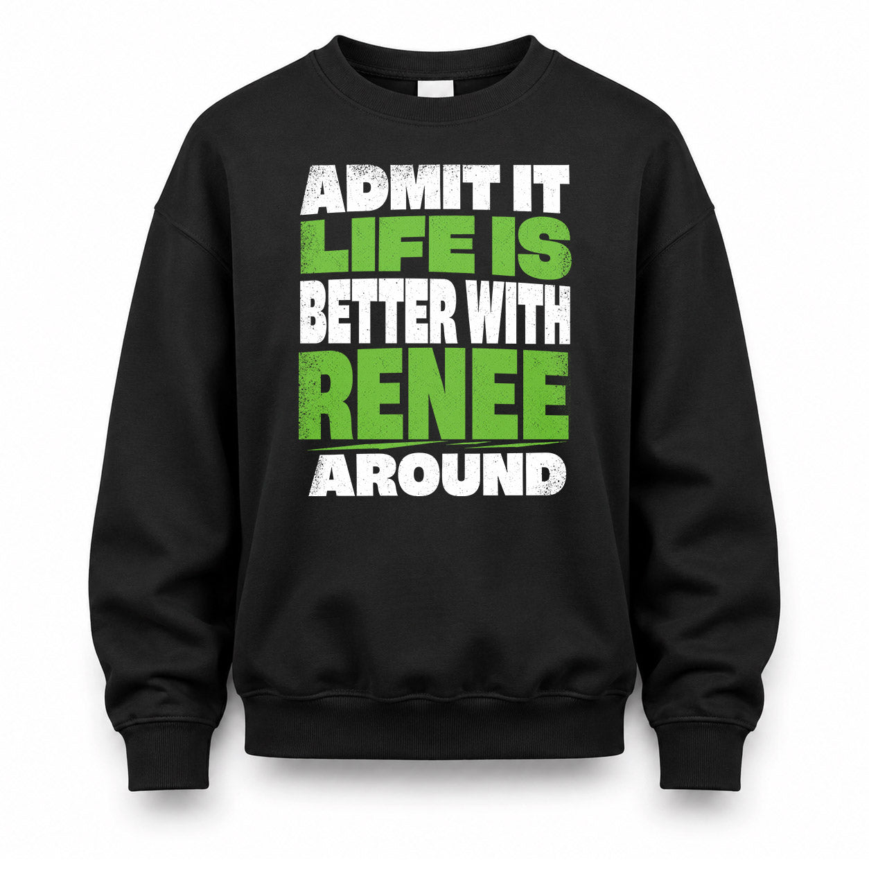 RENEE HP68-K4-189 – Personalized Funny Quote Apparel “Admit It, Life Is Better With AARON Around”