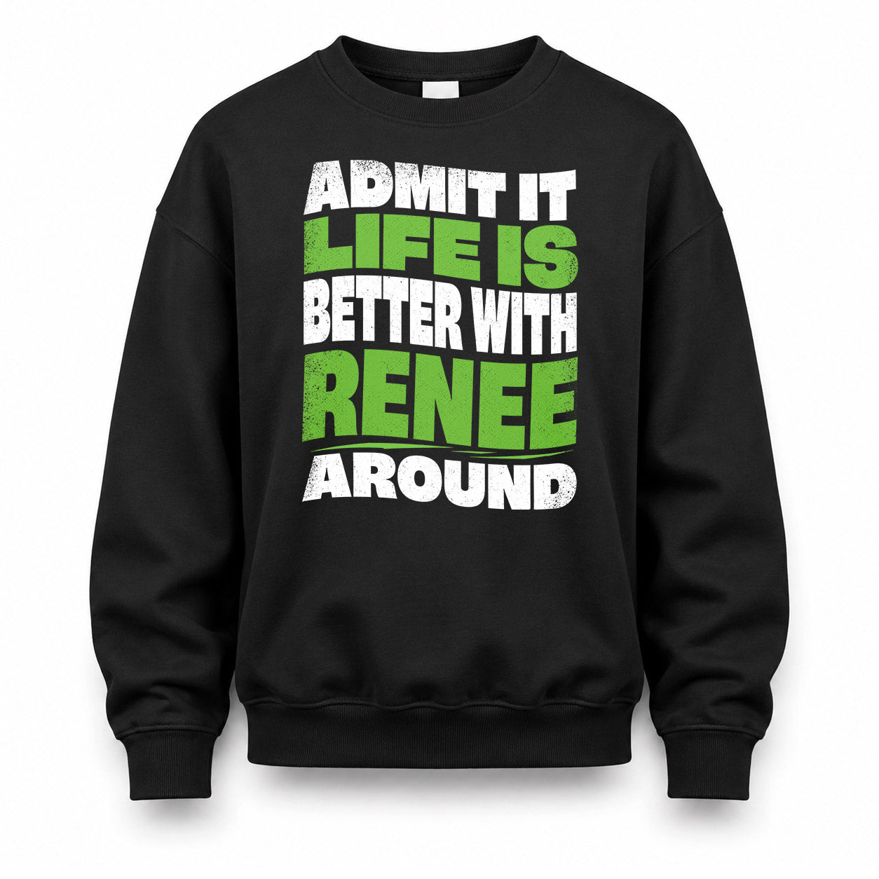RENEE HP99-K4-189 – Personalized Funny Quote Apparel “Admit It, Life Is Better With NAME Around”