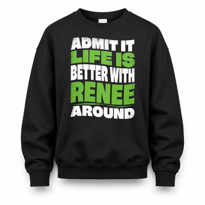 RENEE HP99-K4-189 – Personalized Funny Quote Apparel “Admit It, Life Is Better With NAME Around”