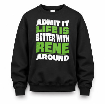 RENE HP99-K4-189 – Personalized Funny Quote Apparel “Admit It, Life Is Better With NAME Around”