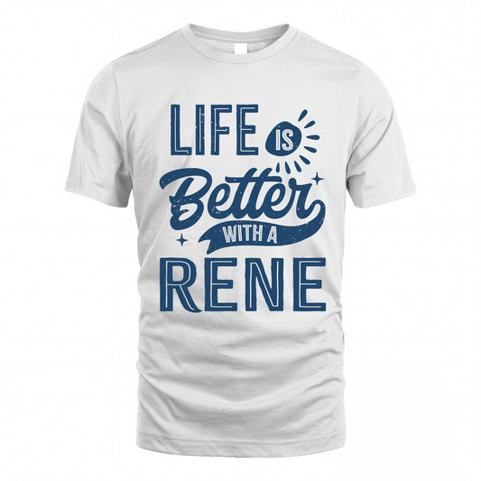 RENE HH88-K2–Personalized Name Quote T-Shirt Life Is Better With Unisex Gift