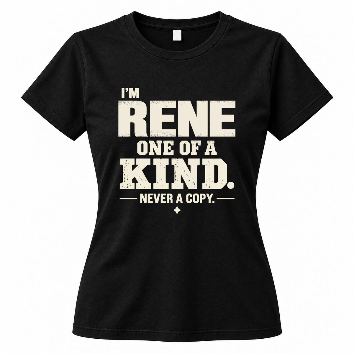 RENE P6-K4-228 Personalized Funny Quote Apparel “I’m NAME – One of a Kind, Never a Copy”