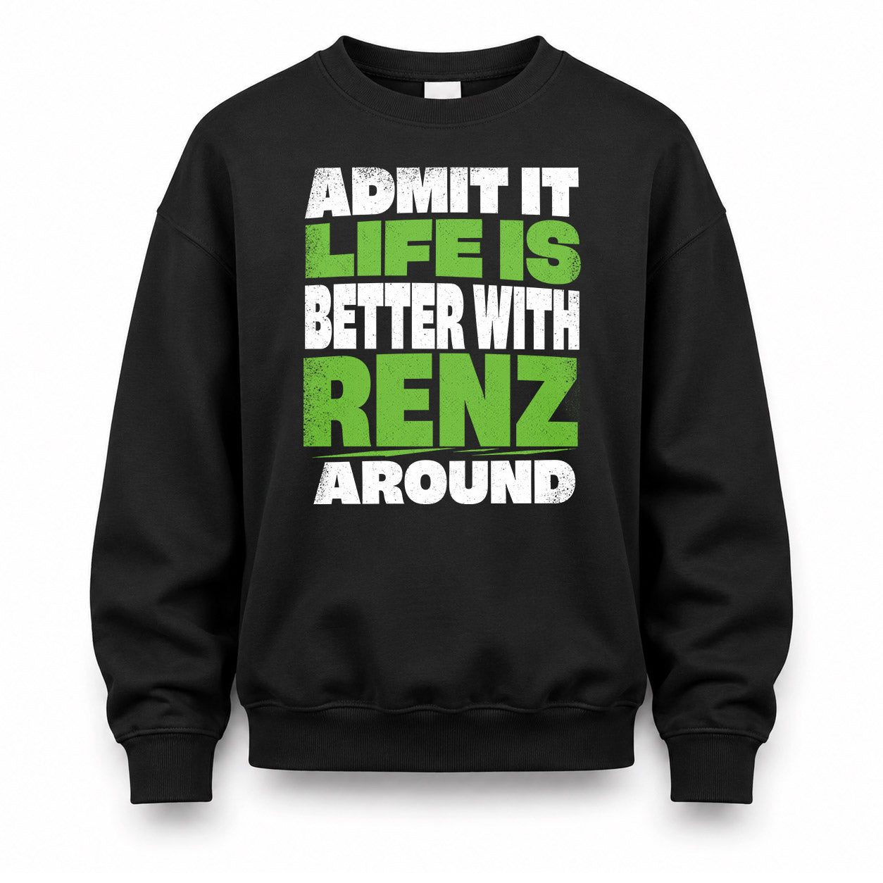 RENZ HP68-K4-189 – Personalized Funny Quote Apparel “Admit It, Life Is Better With NAME Around”