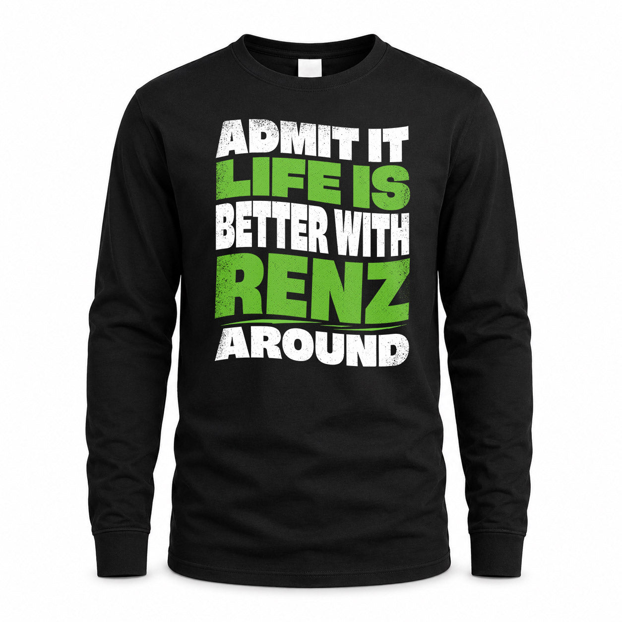 RENZ HP99-K4-189 – Personalized Funny Quote Apparel “Admit It, Life Is Better With NAME Around”