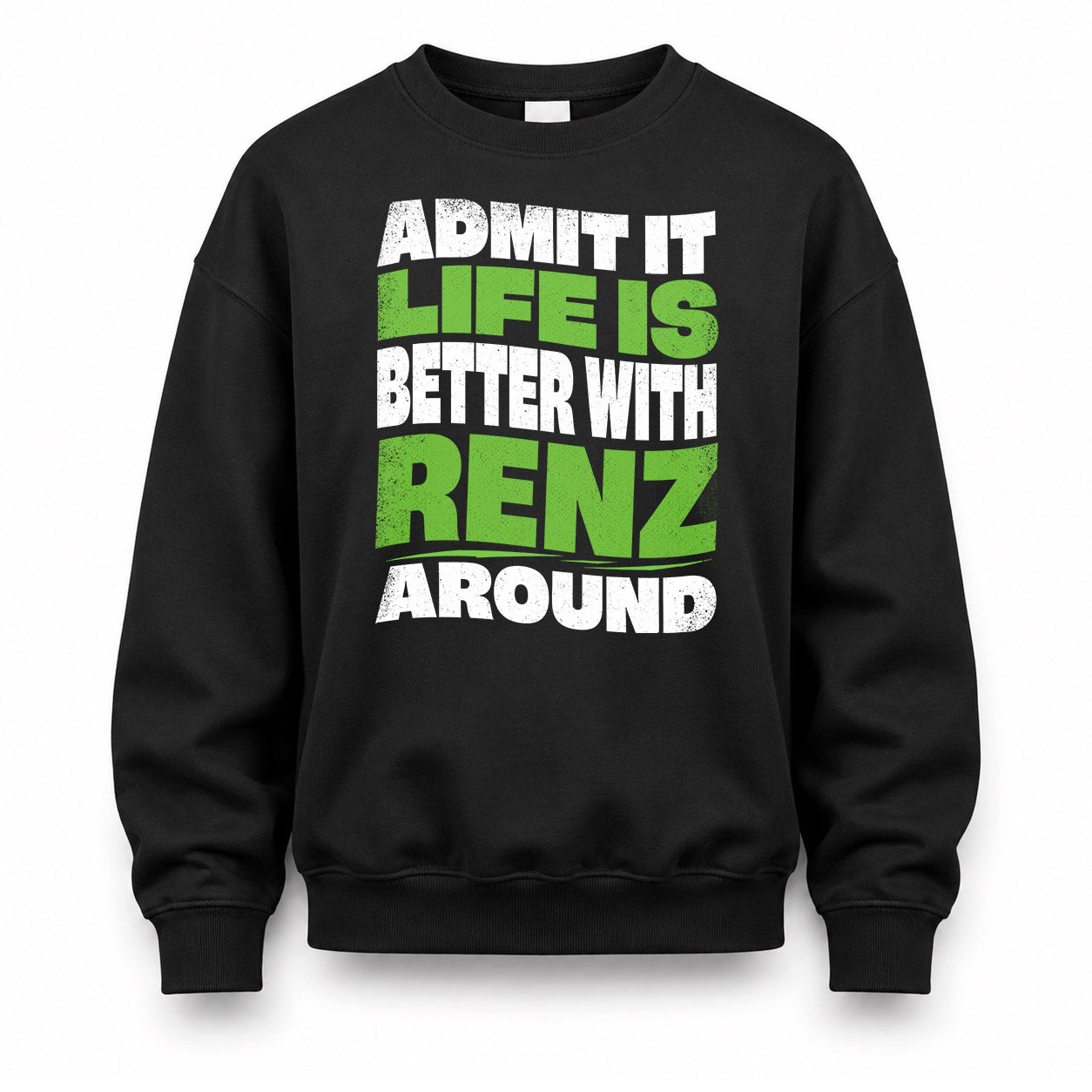 RENZ HP99-K4-189 – Personalized Funny Quote Apparel “Admit It, Life Is Better With NAME Around”