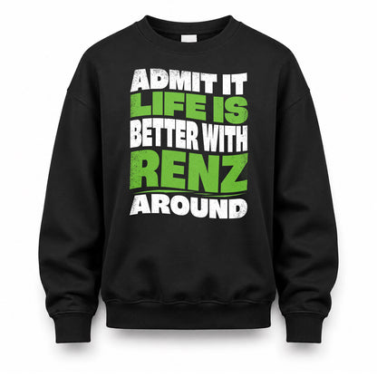RENZ HP99-K4-189 – Personalized Funny Quote Apparel “Admit It, Life Is Better With NAME Around”