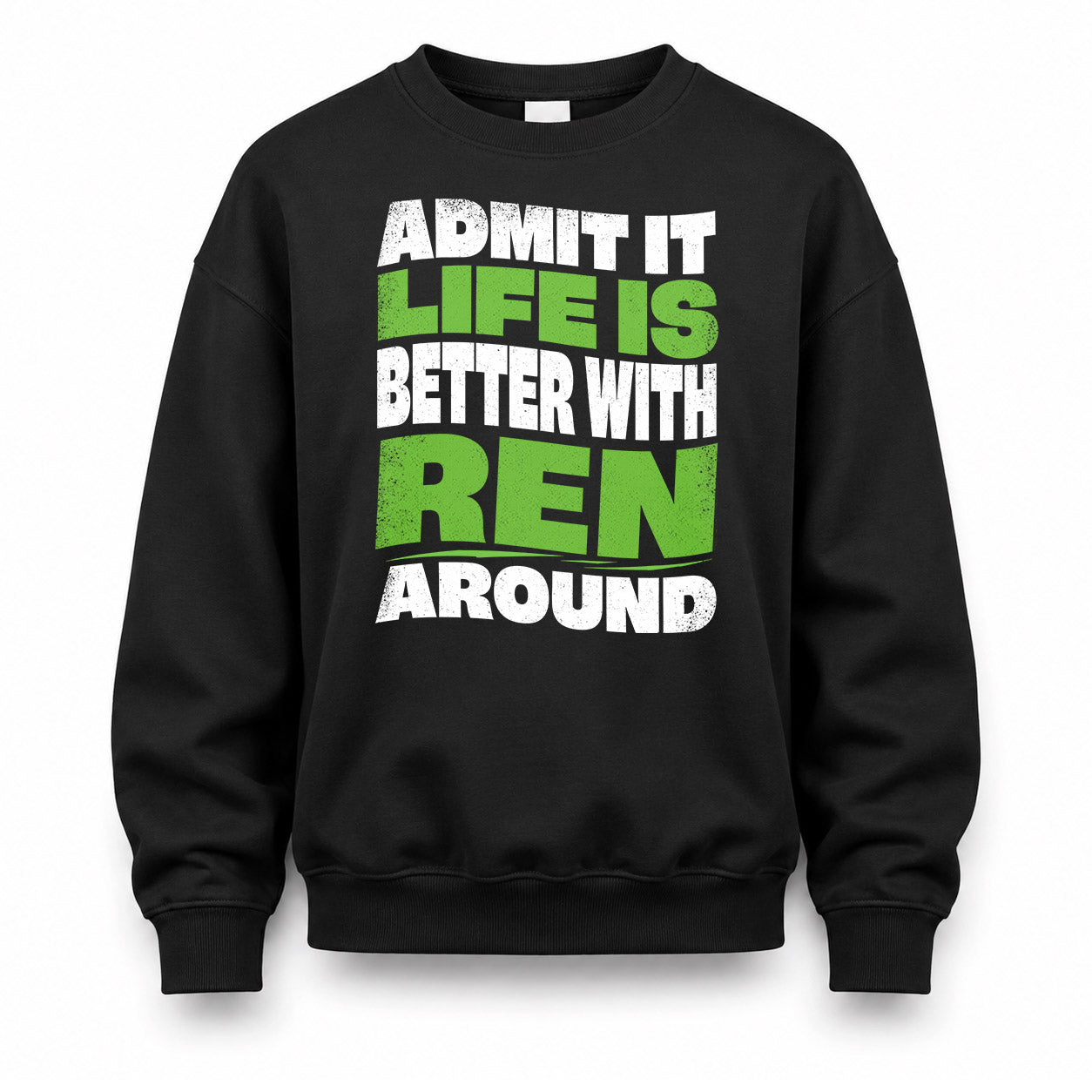 REN HP99-K4-189 – Personalized Funny Quote Apparel “Admit It, Life Is Better With NAME Around”
