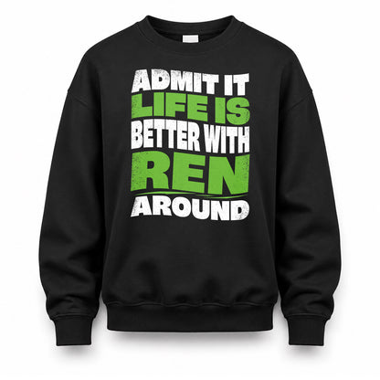 REN HP99-K4-189 – Personalized Funny Quote Apparel “Admit It, Life Is Better With NAME Around”