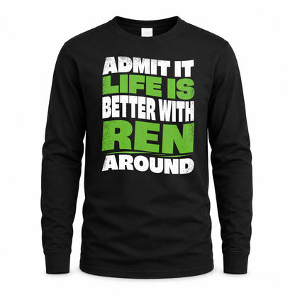 REN HP99-K4-189 – Personalized Funny Quote Apparel “Admit It, Life Is Better With NAME Around”