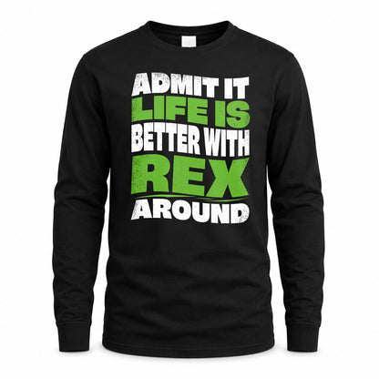 REX HP99-K4-189 – Personalized Funny Quote Apparel “Admit It, Life Is Better With NAME Around”