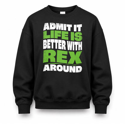 REX HP99-K4-189 – Personalized Funny Quote Apparel “Admit It, Life Is Better With NAME Around”