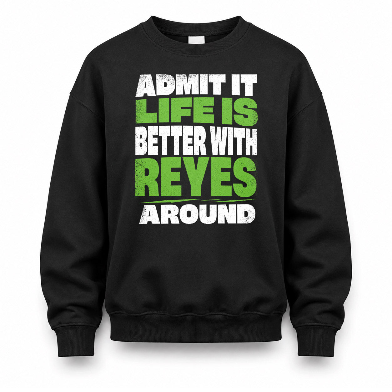 REYES HP68-K4-189 – Personalized Funny Quote Apparel “Admit It, Life Is Better With NAME Around”