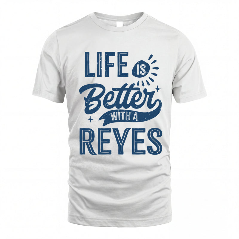 REYES HH88-K2–Personalized Name Quote T-Shirt Life Is Better With Unisex Gift
