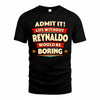 REYNALDO  PH88-K2-106–Personalized Funny Quote Apparel “Life Without NAME Would Be Boring”