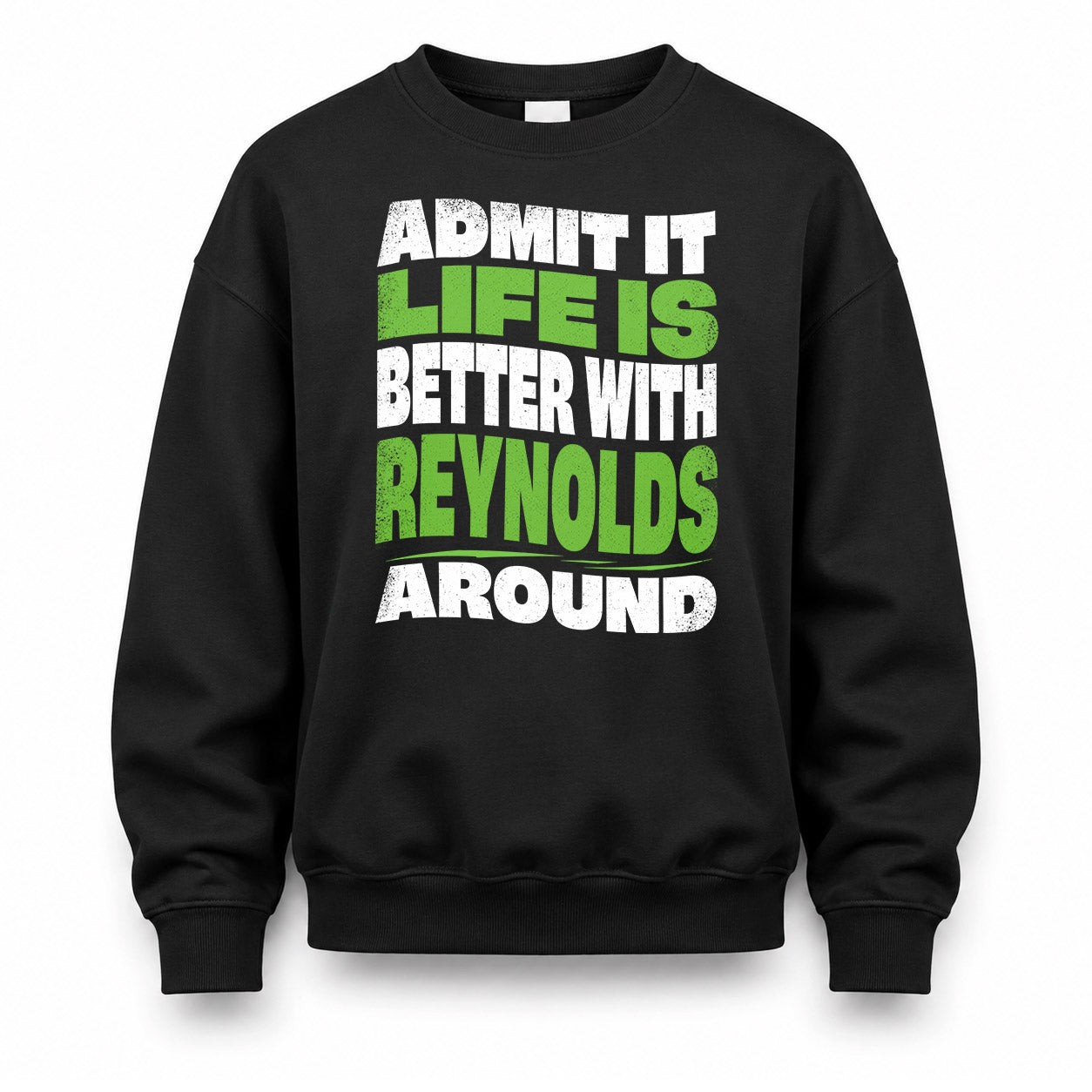REYNOLDS HP99-K4-189 – Personalized Funny Quote Apparel “Admit It, Life Is Better With NAME Around”