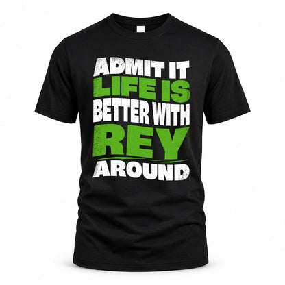 REY HP99-K4-189 – Personalized Funny Quote Apparel “Admit It, Life Is Better With NAME Around”