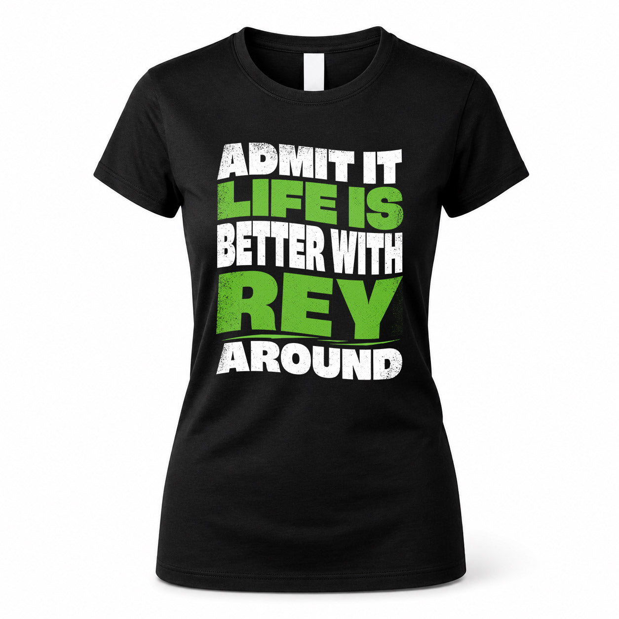 REY HP99-K4-189 – Personalized Funny Quote Apparel “Admit It, Life Is Better With NAME Around”
