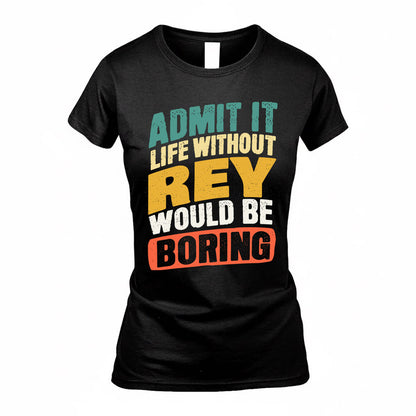 REY TP88-K4-229–Personalized Funny Quote Apparel “Life Without NAME Would Be Boring”