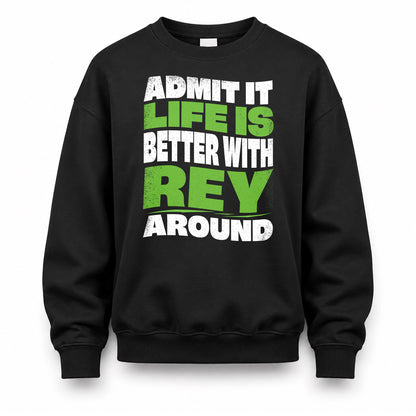 REY HP99-K4-189 – Personalized Funny Quote Apparel “Admit It, Life Is Better With NAME Around”