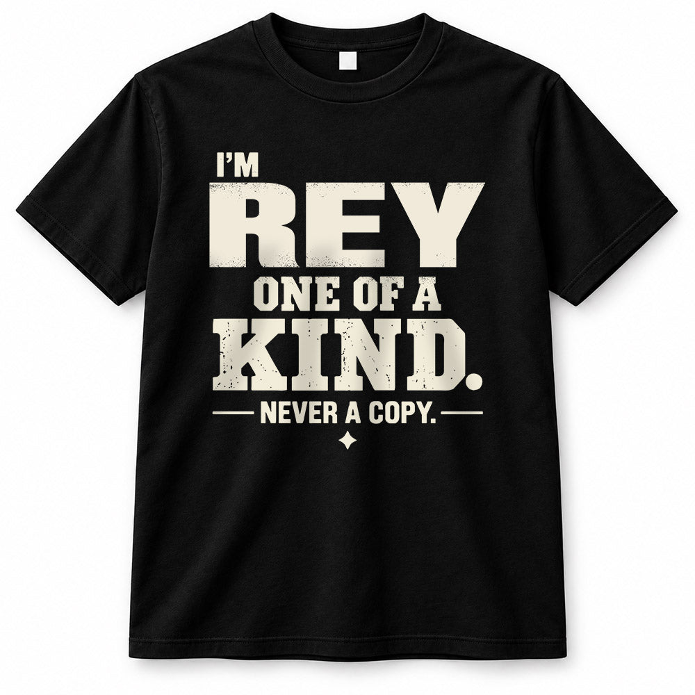 REY P6-K4-228 Personalized Funny Quote Apparel “I’m NAME – One of a Kind, Never a Copy”