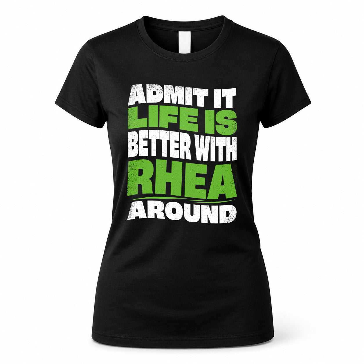 RHEA HP99-K4-189 – Personalized Funny Quote Apparel “Admit It, Life Is Better With NAME Around”