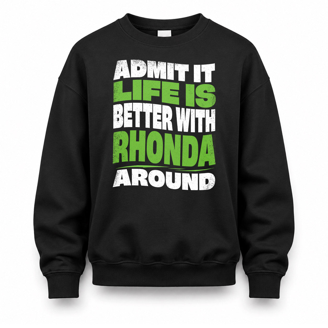 RHONDA HP99-K4-189 – Personalized Funny Quote Apparel “Admit It, Life Is Better With NAME Around”