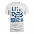 RICHARDSON HH88-K2–Personalized Name Quote T-Shirt Life Is Better With Unisex Gift