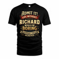 RICHARD TP65-K5-268–Personalized Funny Quote Apparel “Life Without NAME Would Be Boring”