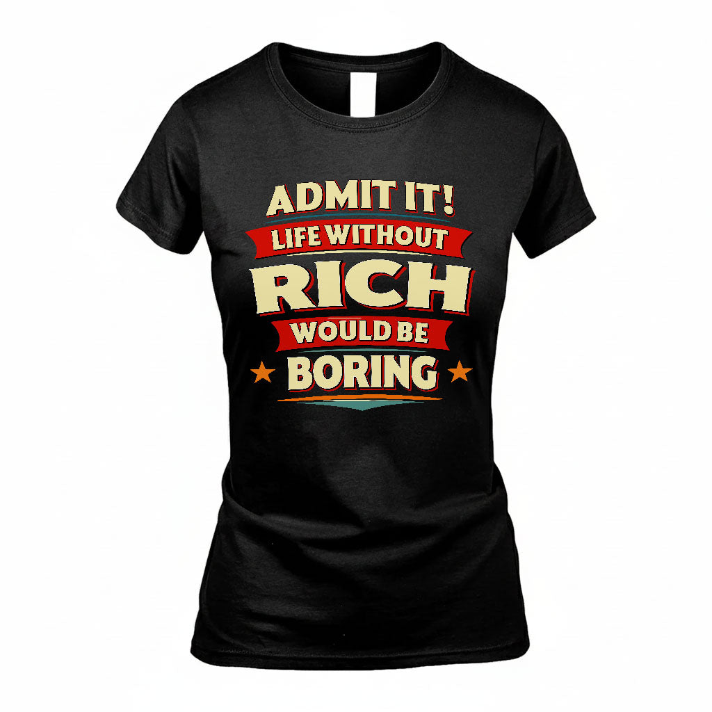 RICH PH88-K2-106–Personalized Funny Quote Apparel “Life Without NAME Would Be Boring”