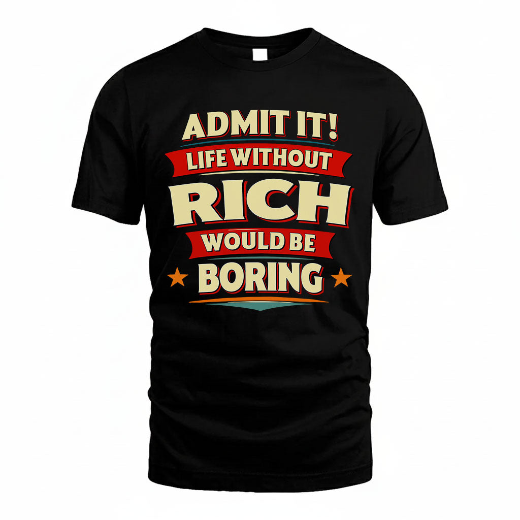 RICH PH88-K2-106–Personalized Funny Quote Apparel “Life Without NAME Would Be Boring”
