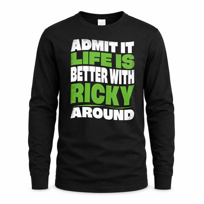 RICKY HP99-K4-189 – Personalized Funny Quote Apparel “Admit It, Life Is Better With NAME Around”