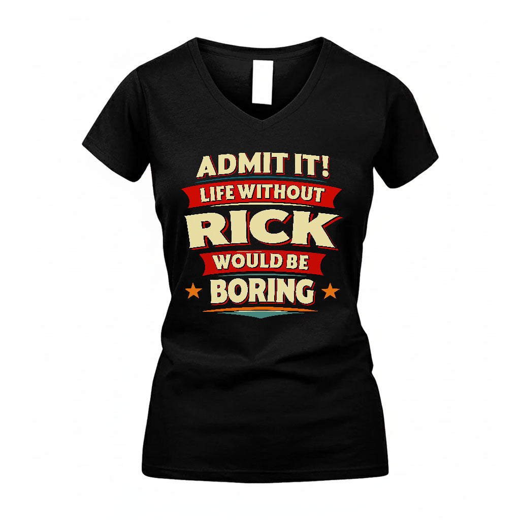 RICK PH88-K2-106–Personalized Funny Quote Apparel “Life Without NAME Would Be Boring”