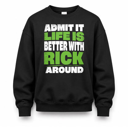 RICK HP68-K4-189 – Personalized Funny Quote Apparel “Admit It, Life Is Better With NAME Around”