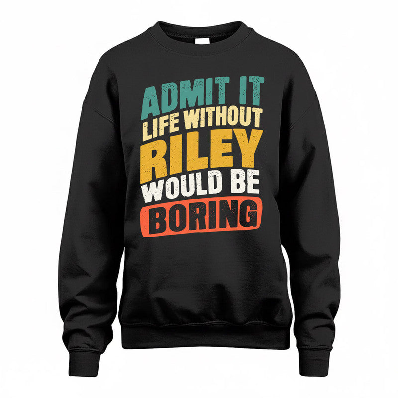 RILEY TP88-K4-229–Personalized Funny Quote Apparel “Life Without NAME Would Be Boring”