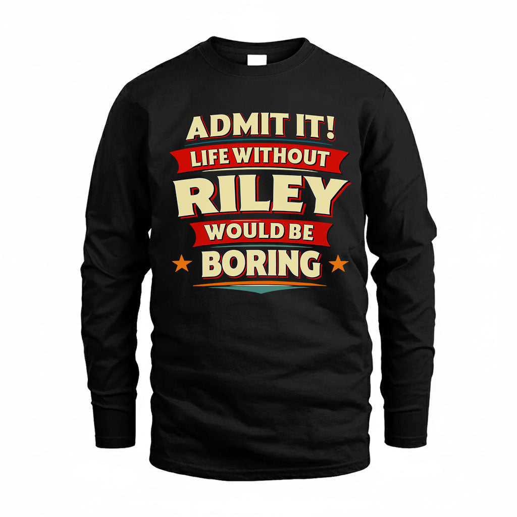 RILEY PH88-K2-106–Personalized Funny Quote Apparel “Life Without NAME Would Be Boring”