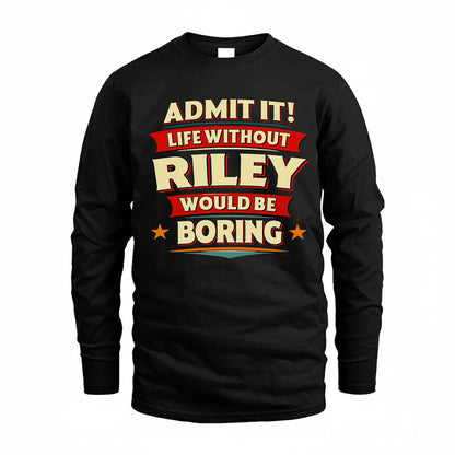 RILEY PH88-K2-106–Personalized Funny Quote Apparel “Life Without NAME Would Be Boring”