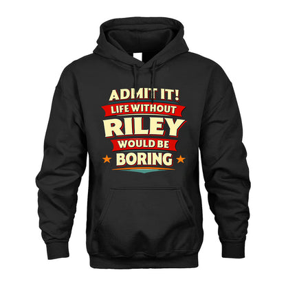 RILEY PH88-K2-106–Personalized Funny Quote Apparel “Life Without NAME Would Be Boring”