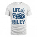 RILEY HH88-K2–Personalized Name Quote T-Shirt Life Is Better With Unisex Gift