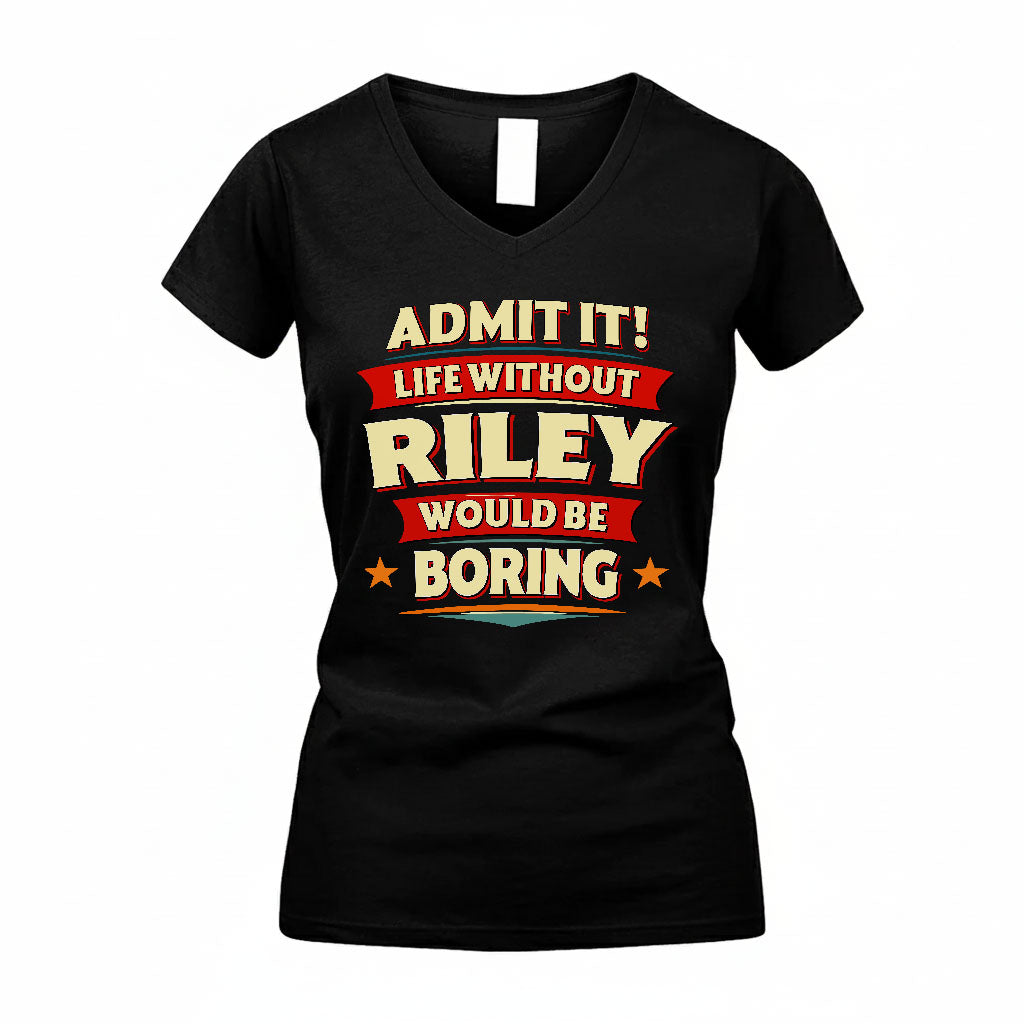 RILEY PH88-K2-106–Personalized Funny Quote Apparel “Life Without NAME Would Be Boring”