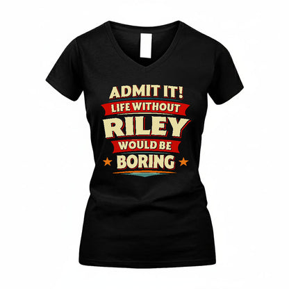 RILEY PH88-K2-106–Personalized Funny Quote Apparel “Life Without NAME Would Be Boring”