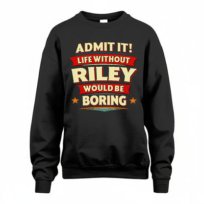 RILEY PH88-K2-106–Personalized Funny Quote Apparel “Life Without NAME Would Be Boring”