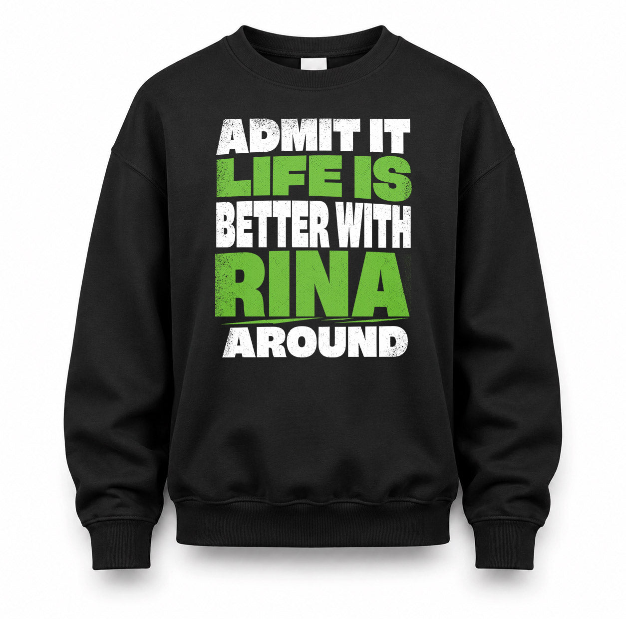 RINA HP68-K4-189 – Personalized Funny Quote Apparel “Admit It, Life Is Better With NAME Around”