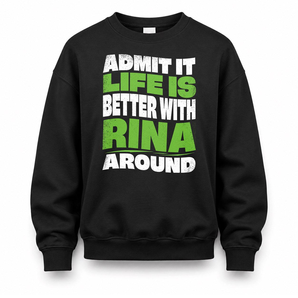 RINA HP99-K4-189 – Personalized Funny Quote Apparel “Admit It, Life Is Better With NAME Around”