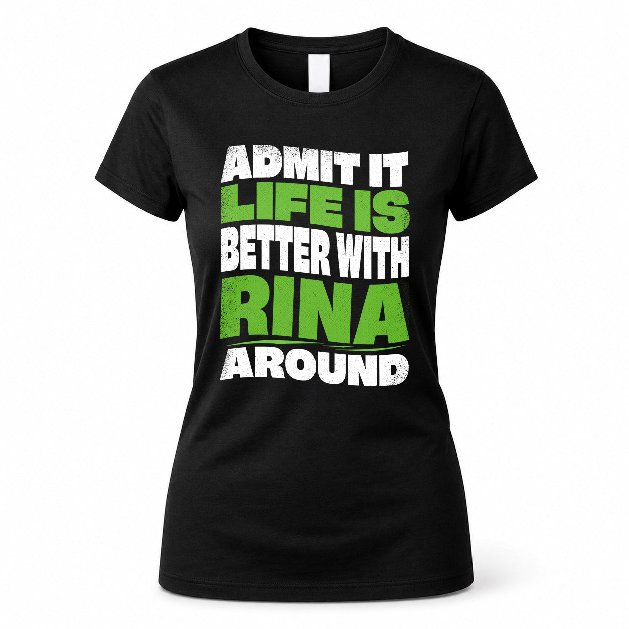 RINA HP99-K4-189 – Personalized Funny Quote Apparel “Admit It, Life Is Better With NAME Around”