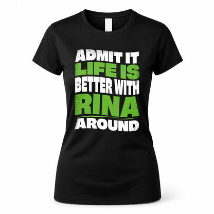 RINA HP99-K4-189 – Personalized Funny Quote Apparel “Admit It, Life Is Better With NAME Around”