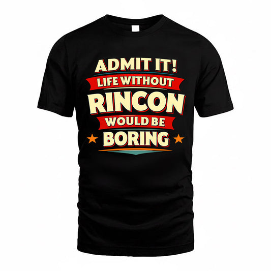 RINCON  PH88-K2-106–Personalized Funny Quote Apparel “Life Without NAME Would Be Boring”