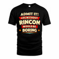 RINCON  PH88-K2-106–Personalized Funny Quote Apparel “Life Without NAME Would Be Boring”