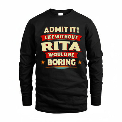 RITA PH88-K2-106–Personalized Funny Quote Apparel “Life Without NAME Would Be Boring”
