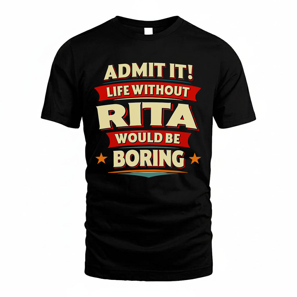 RITA PH88-K2-106–Personalized Funny Quote Apparel “Life Without NAME Would Be Boring”